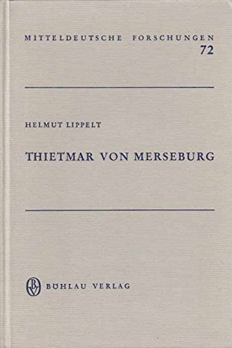 Thietmar von Merseburg : Reichsbischof u. Chronist. Mitteldeutsche Forschungen Band. 72