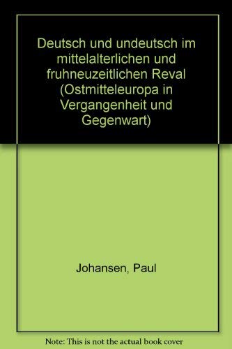 Deutsch und Undeutsch im mittelalterlichen und frühneuzeitlichen Reval - Johansen, Paul; ZurMühlen, Heinz Von