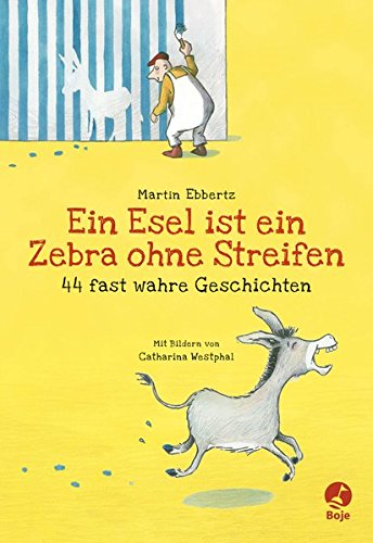 Beispielbild fr Ein Esel ist ein Zebra ohne Streifen - 44 fast wahre Geschichten zum Verkauf von medimops