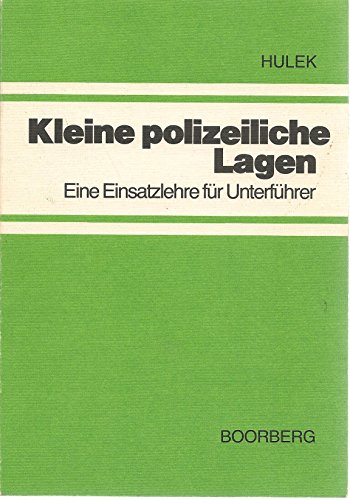 Kleine polizeiliche Lagen: E. Einsatzlehre fur Unterfuhrer geschlossener Einheiten u.d. Polizeieinzeldienstes (German Edition) - Helmut Hulek