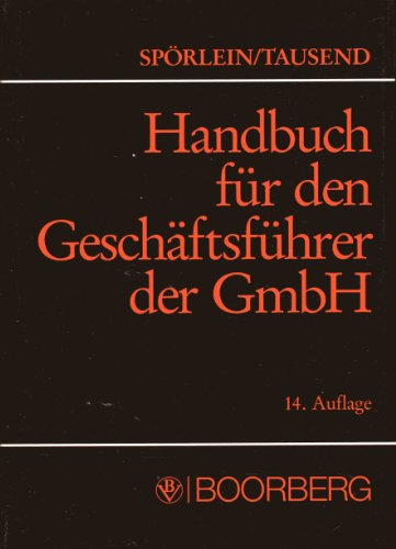 Handbuch für den Geschäftsführer der GmbH. Rechte - Pflichten - Haftung nach Steuerrecht und nach Ha