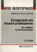 Beispielbild fr Erfolgreich als Anwalt praktizieren: Mandatsführung, Prozessführung, Zwangsvollstreckung, Kanzleigründung und -organisation. Ein Leitfaden für Berufseinsteiger Zwanziger, Bertram and Heitmann, Hartwin zum Verkauf von tomsshop.eu