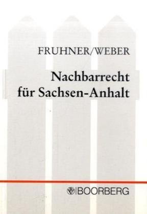 Nachbarrecht fÃ¼r Sachsen- Anhalt. (9783415024595) by Fruhner, Frank-Michael; Weber, Peter