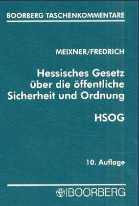Hessisches Gesetz Ã¼ber die Ã¶ffentliche Sicherheit und Ordnung (HSOG). Mit ErlÃ¤uterungen und ergÃ¤nzenden Vorschriften. (9783415028487) by Meixner, Kurt; Fredrich, Kurt