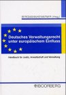 Stock image for Deutsches Verwaltungsrecht unter europischem Einfluss. Handbuch fr Justiz, Anwaltschaft und Verwaltung. Mit Einf. von Edgar Bosch. for sale by Vico Verlag und Antiquariat Dr. Otto