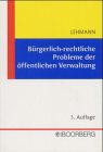 BÃ¼rgerlich-rechtliche Probleme der Ã¶ffentlichen Verwaltung. Eine anspruchsorientierte Darstellung des BGB. (9783415029835) by Lehmann, JÃ¼rgen