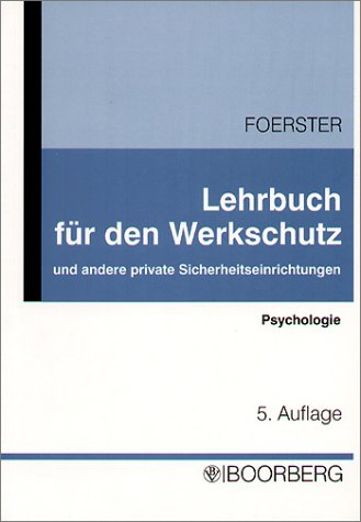 Lehrbuch für den Werkschutz und andere private Sicherheitseinrichtungen; Teil: Angewandte Psychologie : Grundsätze über den Umgang mit Menschen. von Wolfgang Foerster - Foerster, Wolfgang (Mitwirkender)