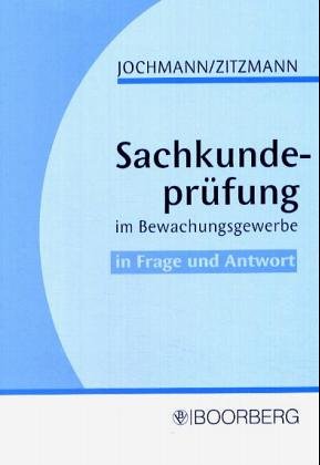 Sachkundeprüfung im Bewachungsgewerbe in Frage und Antwort - Jochmann Ulrich, Zitzmann Jörg