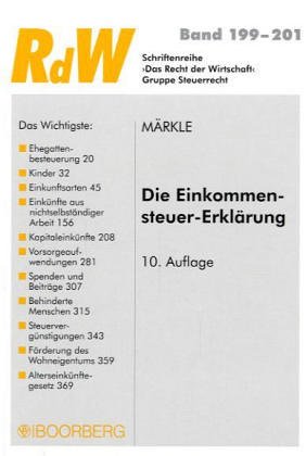 Die Einkommensteuer-Erklärung. Schriftenreihe Das Recht der Wirtschaft ; Bd. 199/201 : Gruppe Steuerrecht; - Märkle, Rudi