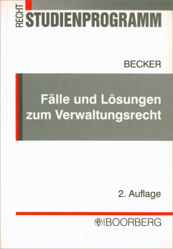 Fälle und Lösungen zum Verwaltungsrecht: Übungsklausuren mit gutachterlichen Lösungen und Erläuterungen - Becker, Joachim