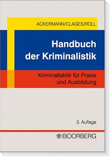 Handbuch der Kriminalistik - Ackermann, Rolf, Horst Clages und Holger Roll