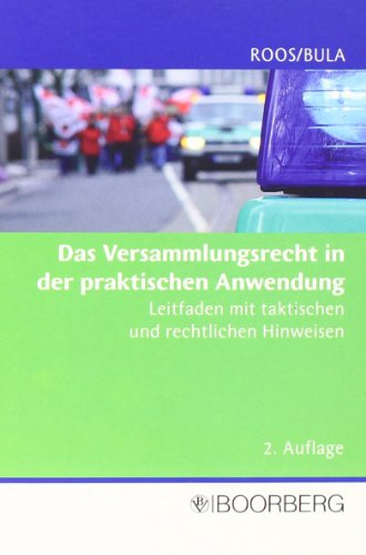 Das Versammlungsrecht in der praktischen Anwendung : Ein Leitfaden mit taktischen und rechtlichen Hinweisen für Polizei- und Ordnungsbehörden - Jürgen Roos