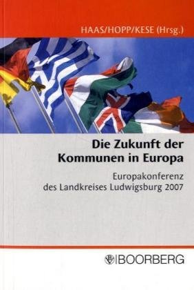 Beispielbild fr Die Zukunft der Kommunen in Europa: Europakonferenz des Landkreises Ludwigsburg vom 9. bis 11. Juli 2007 zum Verkauf von medimops