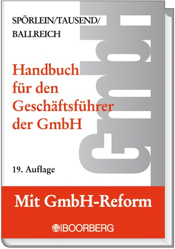 Handbuch für den Geschäftsführer der GmbH: Rechte - Pflichten - Haftung nach Steuerrecht und Handelsrecht - Sozialversicherungspflicht