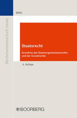 Staatsrecht: Grundriss des Staatsorganisationsrechts und der Grundrechte (9783415046627) by Berg, Wilfried