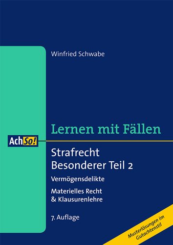 Strafrecht Besonderer Teil 2. Vermögensdelikte: Materielles Recht & Klausurenlehre. Musterlösungen im Gutachtenstil. Lernen mit Fällen - Schwabe, Winfried