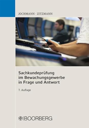 Sachkundeprüfung im Bewachungsgewerbe in Frage und Antwort - Jochmann, Ulrich und Jörg Zitzmann