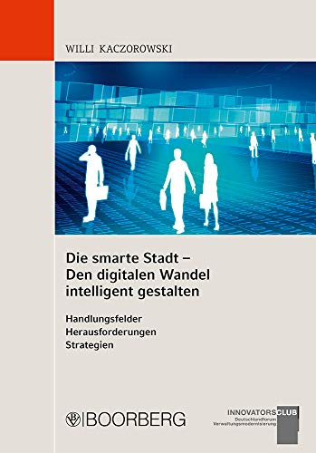 Beispielbild fr Die smarte Stadt - Den digitalen Wandel intelligent gestalten Handlungsfelder - Herausforderungen - Strategien zum Verkauf von medimops