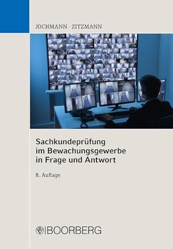 Sachkundeprüfung im Bewachungsgewerbe in Frage und Antwort / Ulrich Jochmann ; Jörg Zitzmann - Jochmann, Ulrich (Verfasser), Zitzmann, Jörg (Verfasser