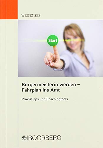 9783415065369: Brgermeisterin werden - Fahrplan ins Amt: Praxistipps und Coachingtools