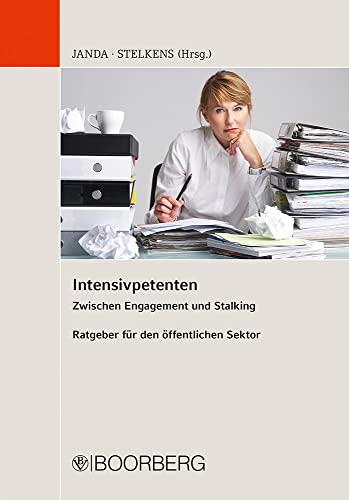 Stock image for Intensivpetenten: Zwischen Engagement und Stalking, Ratgeber fr den ffentlichen Sektor for sale by medimops
