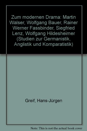 Zum modernen Drama: Martin Walser, Wolfgang Bauer, Rainer Werner Fassbinder, Siegfried Lenz, Wolfgang Hildesheimer (Studien zur Germanistik, Anglistik und Komparatistik)