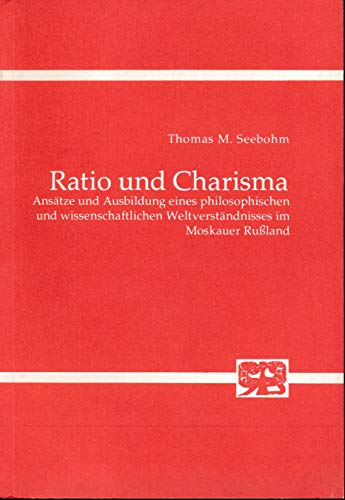 Stock image for Ratio und Charisma. Anstze u. Ausbildung eines philosophischen u. wissenschaftlichen Weltverstndnisses im Moskauer Russland. for sale by Bojara & Bojara-Kellinghaus OHG