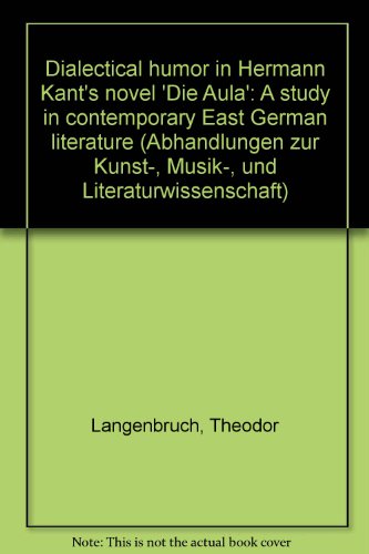 Dialectical humor in Hermann Kant's novel "Die Aula" : a study in contemporary East German litera...
