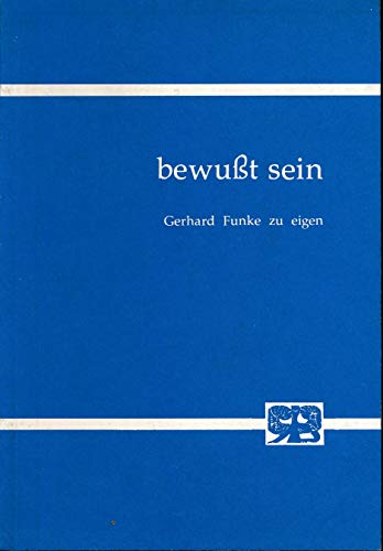 bewußt sein. Gerhard Funke zu eigen. - Bucher, Alexius J. (Herausgeber), Hermann Drüe und Thomas M. Seebohm (Hgg.)