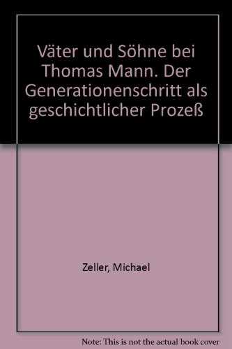 Väter und Söhne bei Thomas Mann. Der Generationenschritt als geschichtlicher Prozeß