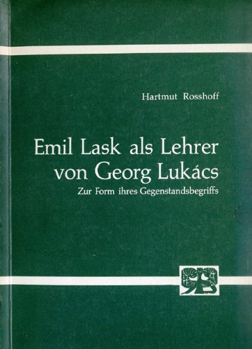 Emil Lask als Lehrer von Georg Lukács : zur Form ihres Gegenstandsbegriffs. Band 101 aus der Reihe 