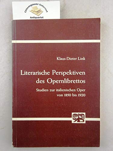 LITERARISCHE PERSPEKTIVEN DES OPERNLIBRETTOS - Studien zur italienischen Oper von 1850 bis 1920