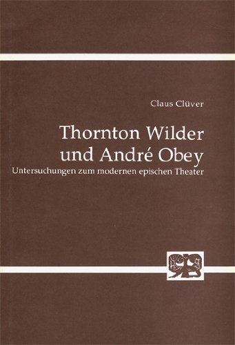 Thornton Wilder und André Obey : Untersuchungen zum modernen epischen Theater. Dissertation. Abha...