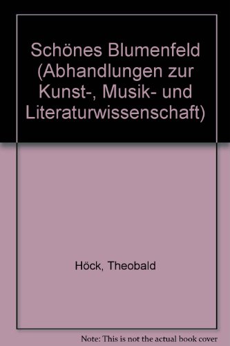 Theobald Höck : Schönes Blumenfeld ; kritische Textausgabe.