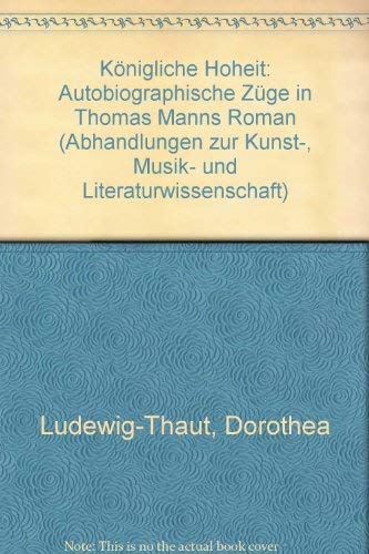 9783416010689: "Knigliche Hoheit": Autobiographische Zge in Thomas Manns Roman (Abhandlungen zur Kunst-, Musik- und Literaturwissenschaft)
