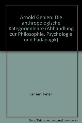 Arnold Gehlen: D. anthropolog. Kategorienlehre (Abhandlungen zur Philosophie, Psychologie und PaÌˆdagogik) (German Edition) (9783416010863) by Jansen, Peter