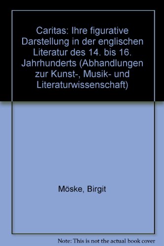 Stock image for Caritas : ihre figurative Darstellung in der englischen Literatur des 14. bis 16. Jahrhunderts. Dissertation. Abhandlungen zur Kunst-, Musik- und Literaturwissenschaft Bd. 193. for sale by Wissenschaftliches Antiquariat Kln Dr. Sebastian Peters UG