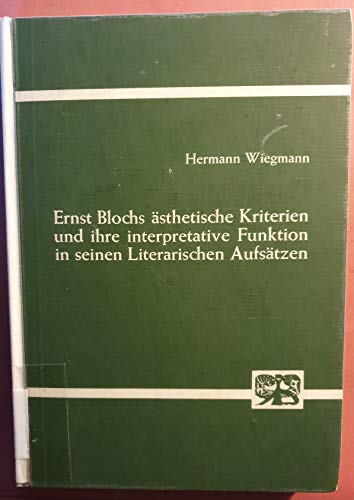 Stock image for Ernst Blochs sthetische Kriterien und ihre interpretative Funktion in seinen literarischen Aufstzen. for sale by modernes antiquariat f. wiss. literatur