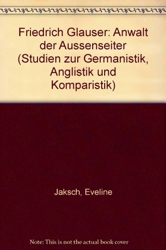 Friedrich Glauser. Anwalt der Aussenseiter ("Studien zur Germanistik, Anglistik und Komparatistik...