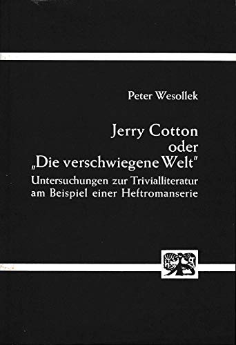 Jerry Cotton oder "Die verschwiegene Welt" : Untersuchungen zur Trivialliteratur am Beispiel eine...