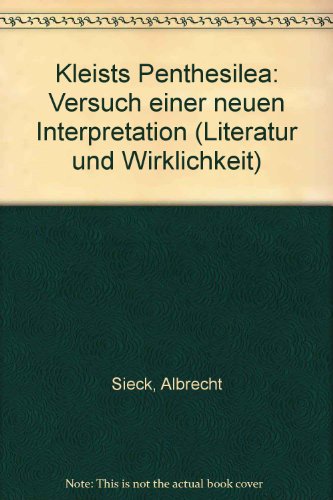 Kleists Penthesilea: Versuch einer neuen Interpretaion. In: Literatur und Wirklichkeit, hg. von G...