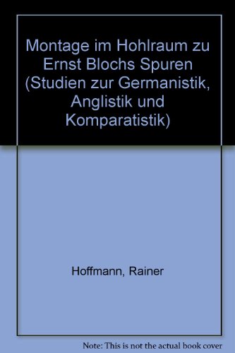 Montage im Hohlraum zu Ernst Blochs "Spuren". Dissertation. Studien zur Germanistik, Anglistik un...