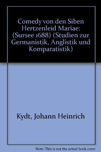 Comedy von den siben Hertzenleid Mariae (Sursee 1688). Studien zur Germanistik, Anglistik und Kom...