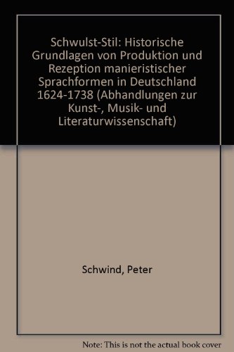 Schwulst-Stil. Historische Grundlagen von Produktion und Rezeption manieristischer Sprachformen i...