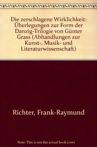 Die zerschlagene Wirklichkeit : Überlegungen zur Form der Danzig-Trilogie von Günter Grass. Disse...