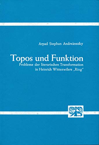 Topos und Funktion. Probleme der literarischen Transformation in Heinrich Wittenwilers "Ring", (S...