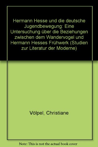 Hermann Hesse und die deutsche Jugendbewegung: E. Unters. uÌˆber d. Beziehungen zwischen d. Wandervogel u. Hermann Hesses FruÌˆhwerk (Studien zur Literatur der Moderne) (German Edition) (9783416013680) by VoÌˆlpel, Christiane