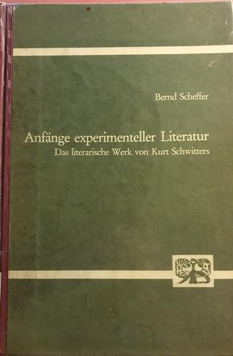Anfänge experimenteller Literatur. Das literarische Werk von Kurt Schwitters. - Schwitters, Kurt - Scheffer, Bernd.