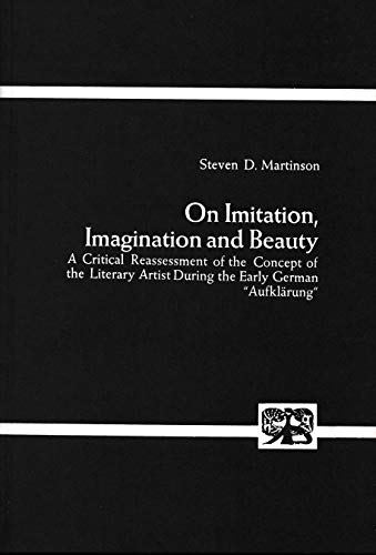 9783416014069: On Imitation, Imagination and Beauty: A Critical Reassessment of the Concept of the Literary Artist During the Early German "Aufklarung"