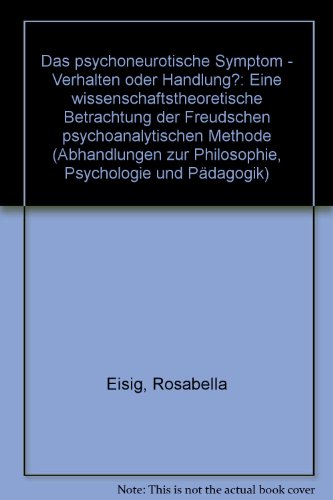 Das psychoneurotische Symptom : Verhalten oder Handlung? Eine wissenschaftstheoretische Betrachtu...